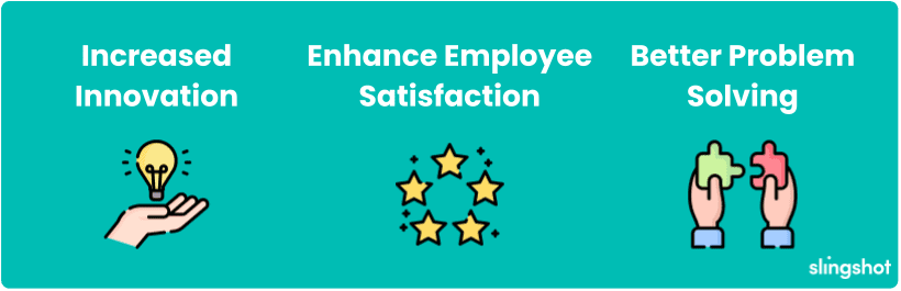 Enhance Employee Satisfaction Increased Innovation Better Problem Solving