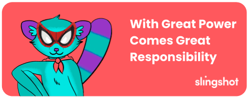 Slingy Quote: With great power comes great responsibility