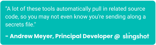 Quote: “A lot of these tools automatically pull in related source code, so you may not even know you're sending along a secrets file."