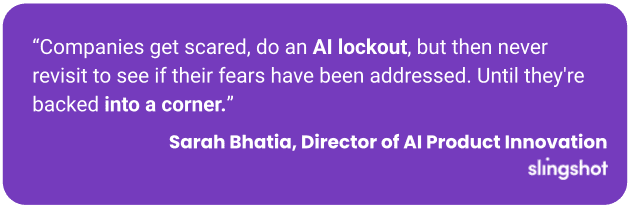 Companies get scared, do an AI lockout, but then never revisit to see if their fears have been addressed. Until they're backed into a corner.