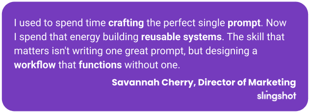 I used to spend time crafting the perfect single prompt. Now I spend that energy building reusable systems. The skill that matters isn't writing one great prompt, but designing a workflow that functions without one.