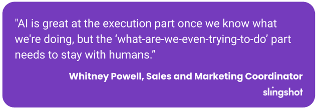 "AI is great at the execution part once we know what we're doing, but the ‘what-are-we-even-trying-to-do’ part needs to stay with humans.”